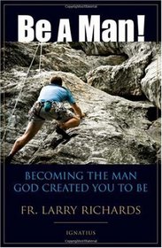 Be a Man, by Fr. Larry Richards